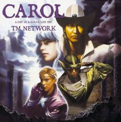 TM Network : Carol ~a Day in a Girl's Life 1991~